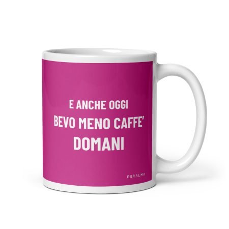 Tazza E anche oggi bevo meno caffè domani (Rosa)
