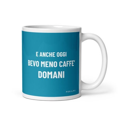Tazza E anche oggi bevo meno caffè domani (Verde Turchese)