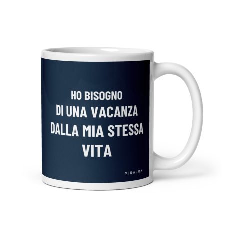 tazza divertente Ho bisogno di una vacanza dalla mia stessa vita